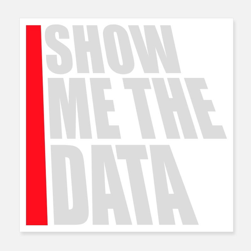 Show Me The Data Funny Nerd Analyst Sarcastic Poster 8" x 8" (20x20 cm)