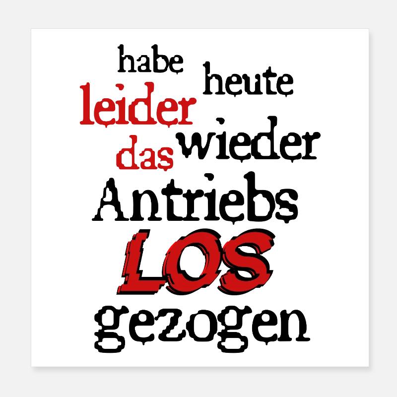 Ich habe heute leider das Antriebslos gezogen  Poster 20x20 cm