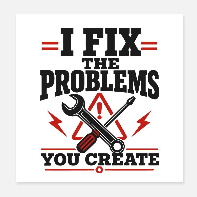 I Fix The Problems Poster 20x20 cm