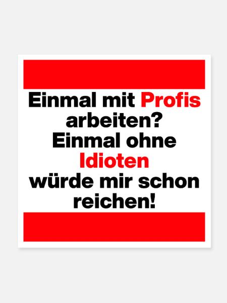 EINMAL MIT PROFIS ARBEITEN OHNE IDIOTEN SPRUCH JOB - Poster 20x20 cm - Weiß - Vorne