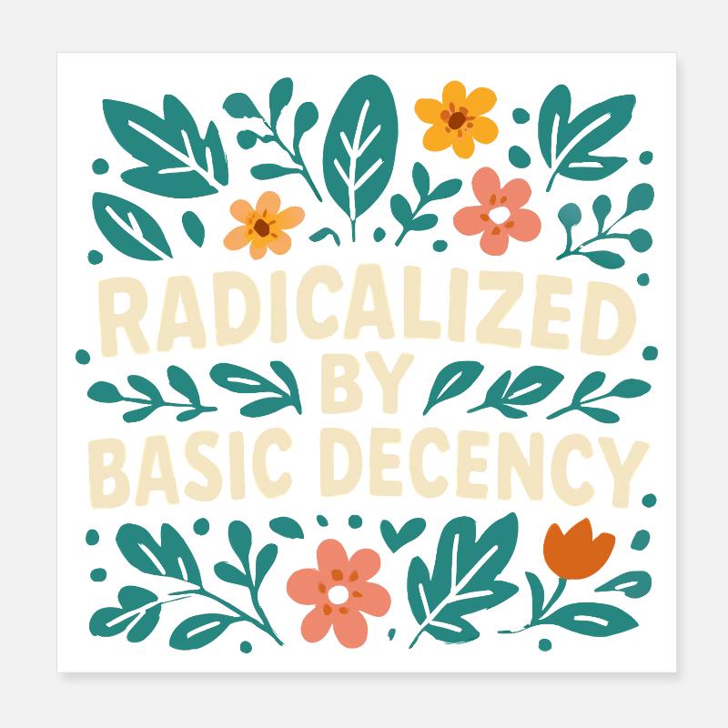 Radicalized by basic decency Poster 8" x 8" (20x20 cm)