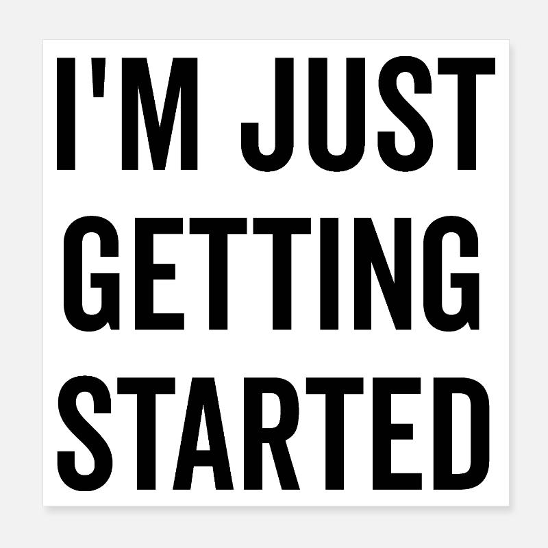 I’m Just Getting Started Poster 8" x 8" (20x20 cm)