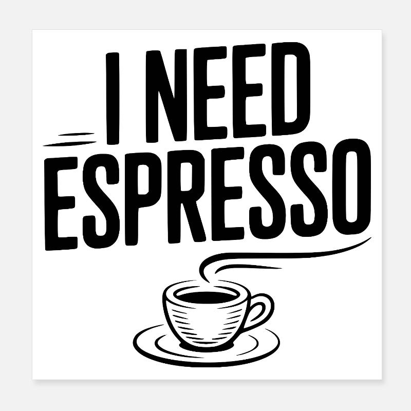 I Need Espresso Poster 8" x 8" (20x20 cm)