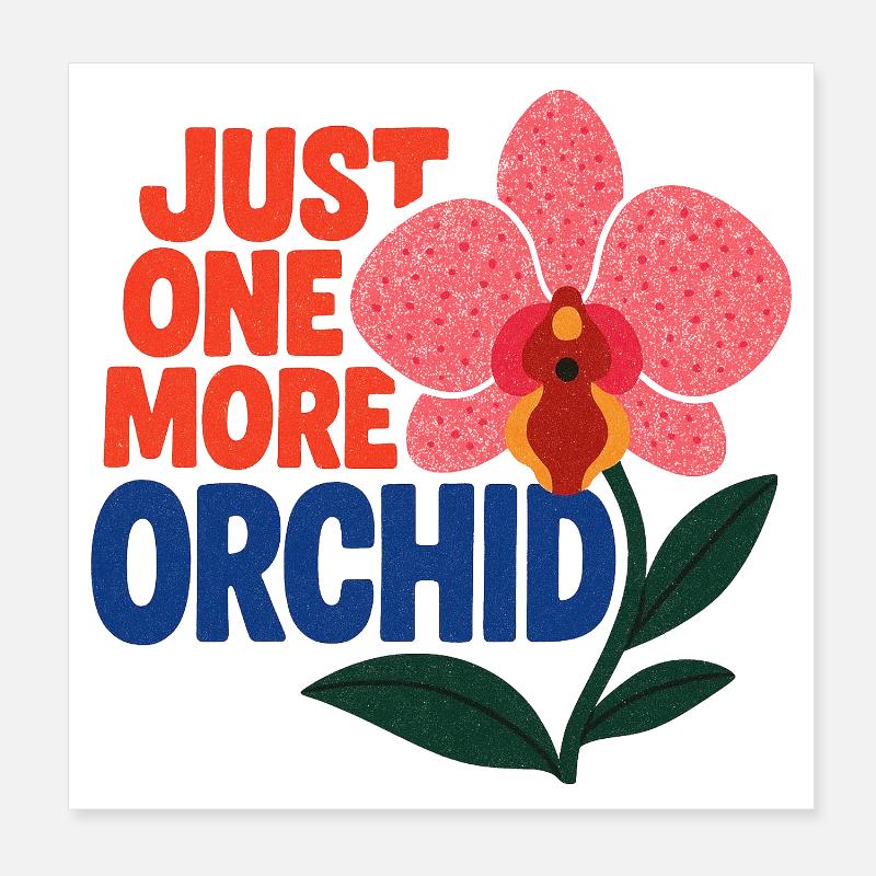 Just One More Orchid Poster 8" x 8" (20x20 cm)
