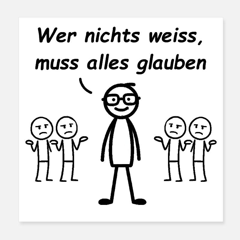 Wer nichts weiß, muss alles glauben Poster 20x20 cm