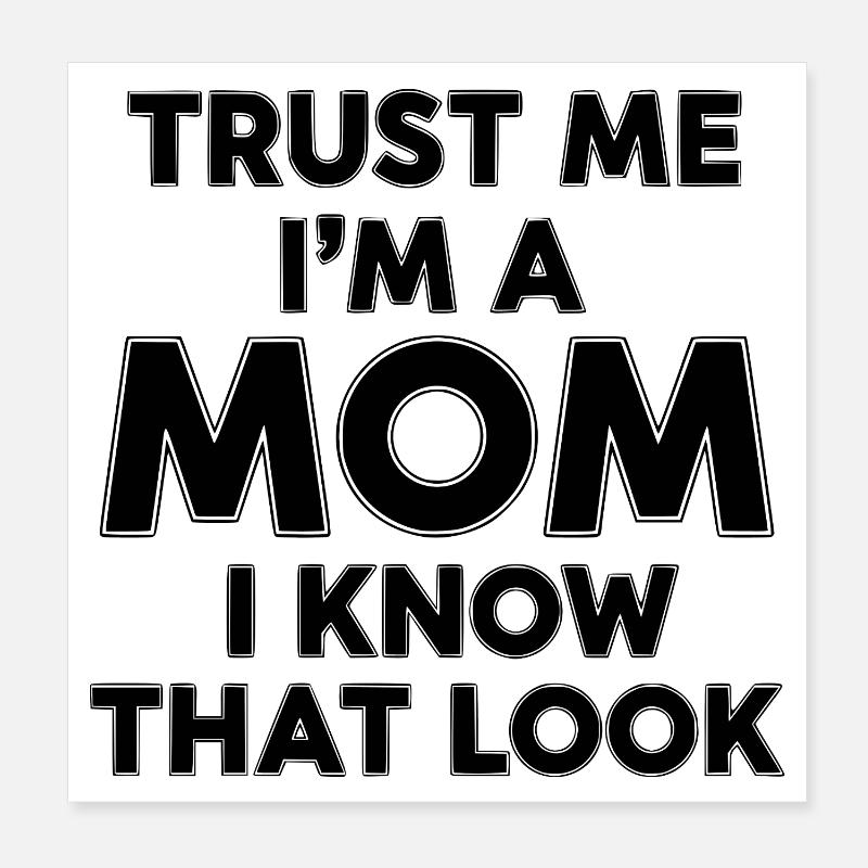 Vertrau mir, ich bin Mutter (ich kenne diesen Blick) Poster 20x20 cm