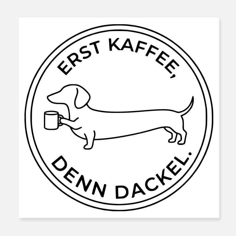 erst kaffee denn dackel Poster 20x20 cm