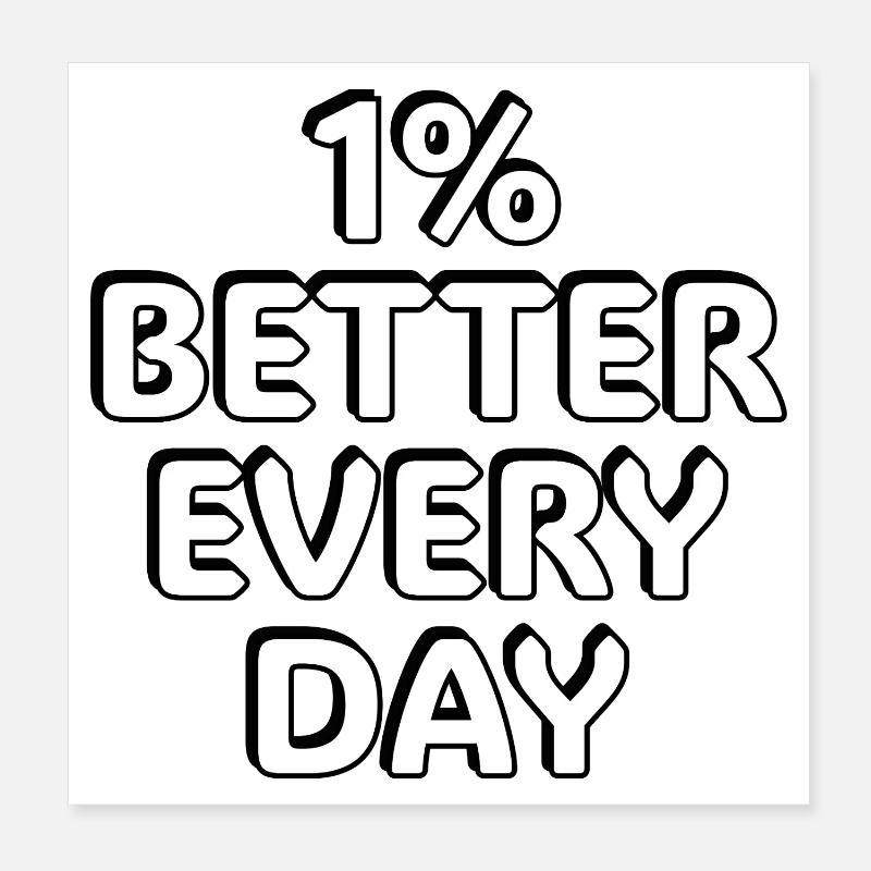 1% Better Every Day -  motivational quotes Poster 8" x 8" (20x20 cm)
