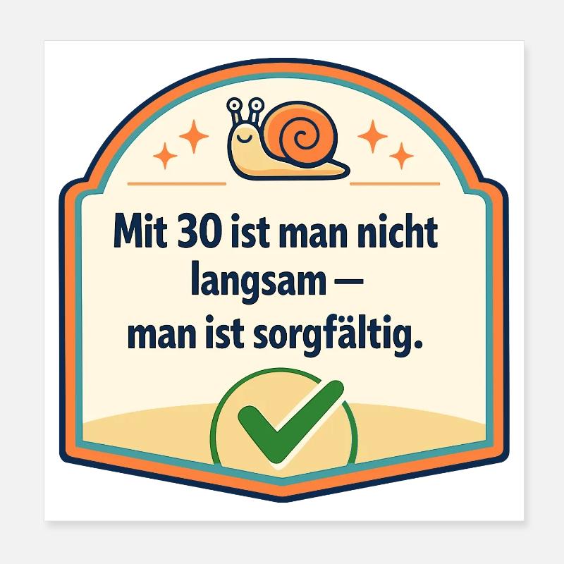 Mit 30: Langsam? Nein, sorgfältig Poster 20x20 cm