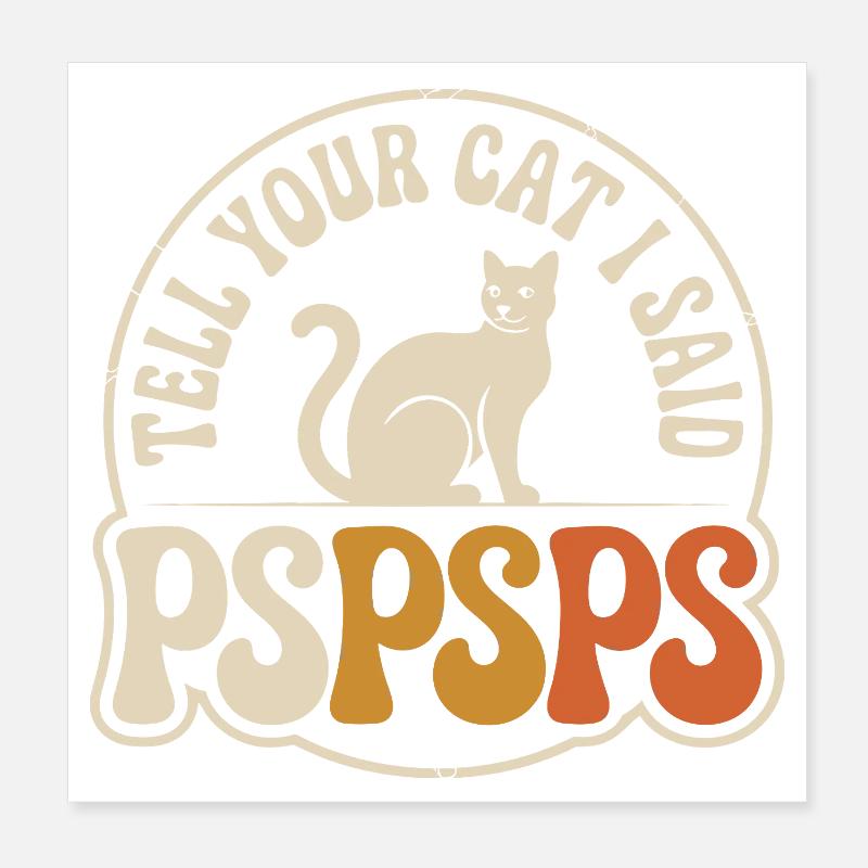 Chat Dis à ton chat Pspsps Chat Maman Miaulement Chats Poster 20 x 20 cm