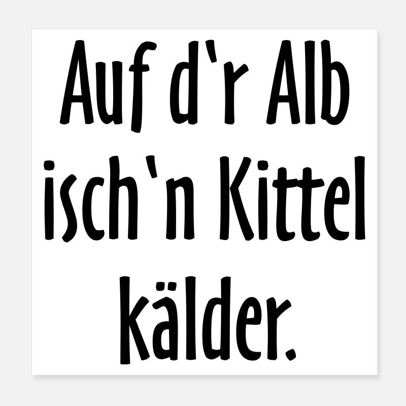 Auf d'r Alb isch'n Kittel kälder Poster 20x20 cm