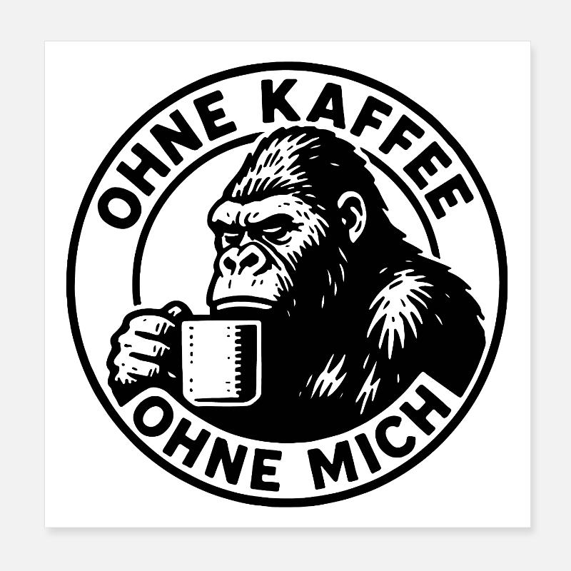 Ohne Kaffee ohne mich Gorilla Editon Poster 20x20 cm