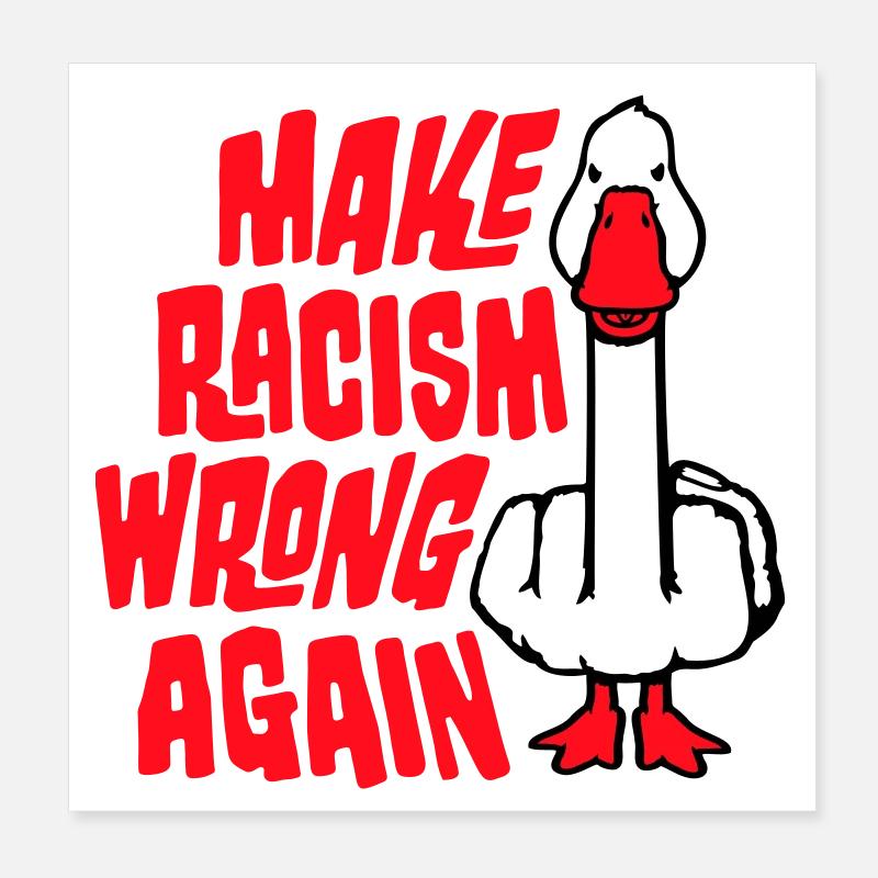 Gans Make Racism Wrong Again Mittelfinger Aktivist Poster 20x20 cm