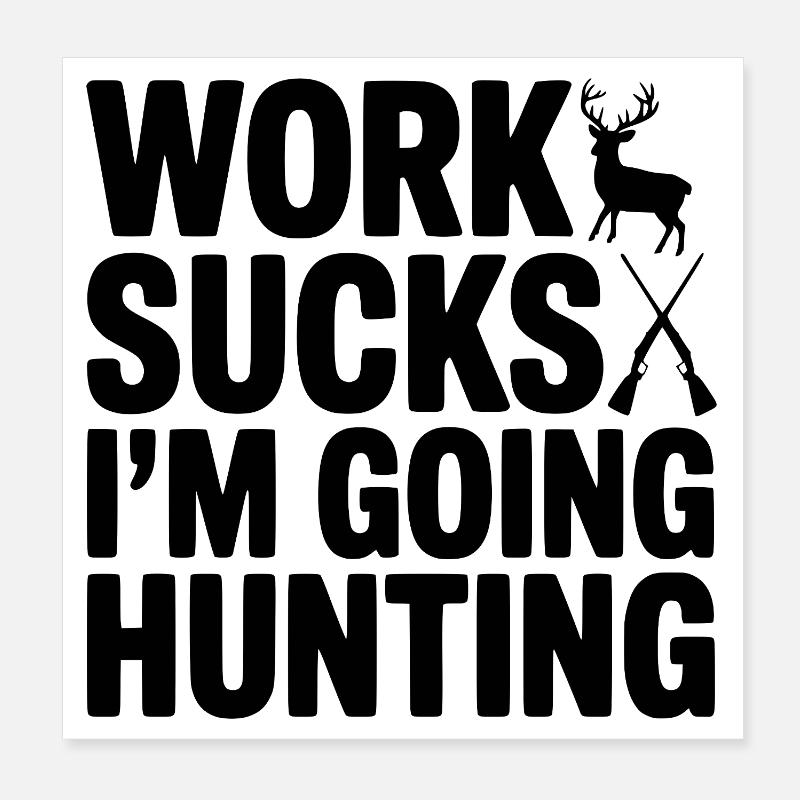 Work Sucks I’m Going Hunting Poster 8" x 8" (20x20 cm)