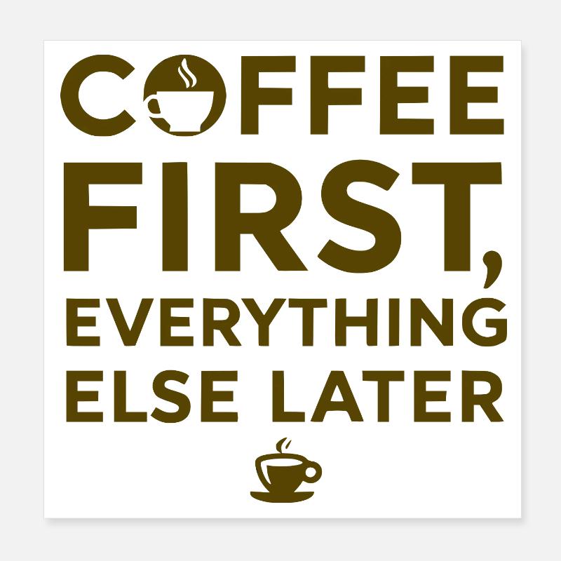 Coffee first, everything else after Poster 8" x 8" (20x20 cm)