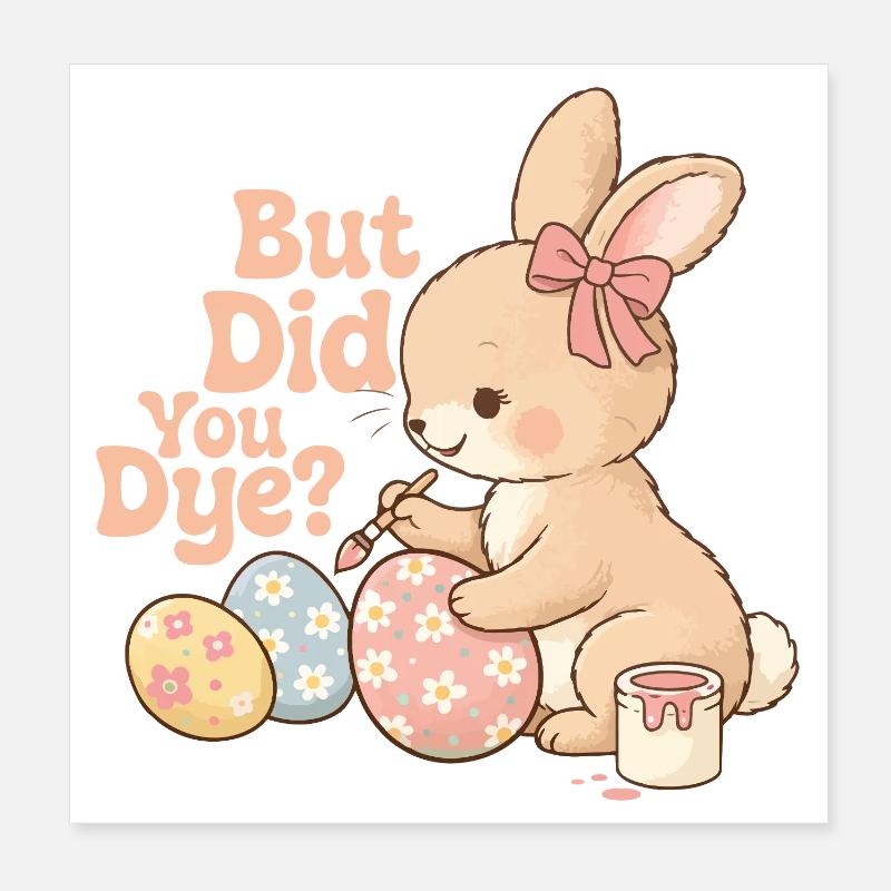 But Did You Dye Funny Easter Egg Dyeing Joke Poster 8" x 8" (20x20 cm)