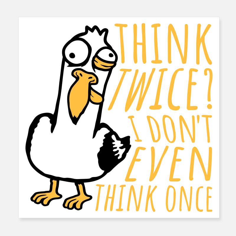 Möwe Verrückt Think Twice? I Don't Even Think Once Poster 20x20 cm