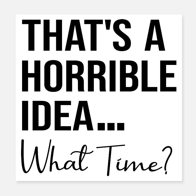 C’est une horrible idée de quelle heure Citation drôle Poster 20 x 20 cm