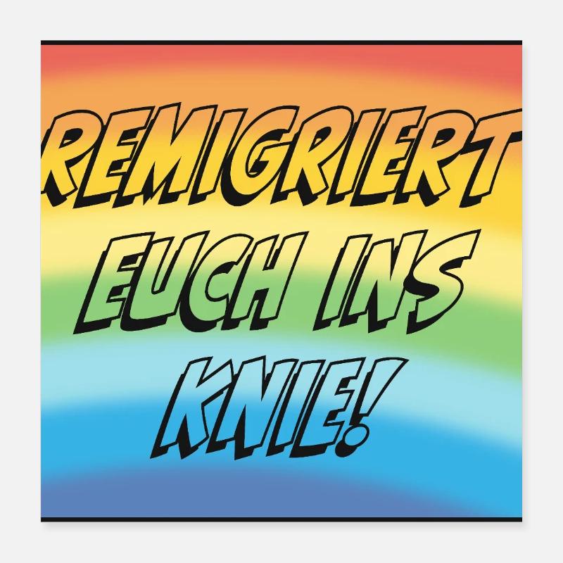 Remigriert Euch Ins Knie! Poster 40x40 cm