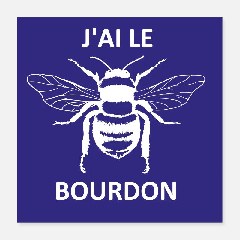 J'ai le bourdon Poster 40 x 40 cm