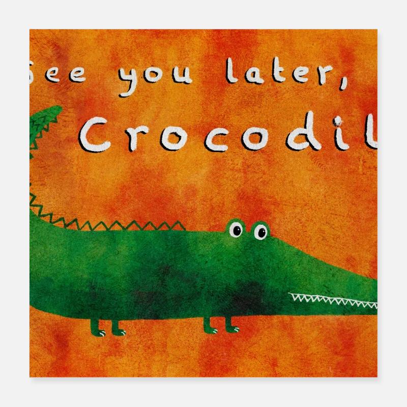 À plus tard, Crocodile Poster 40 x 40 cm