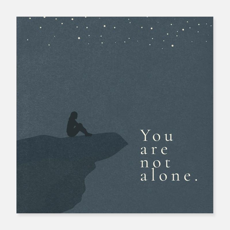 You are not alone Poster 40x40 cm