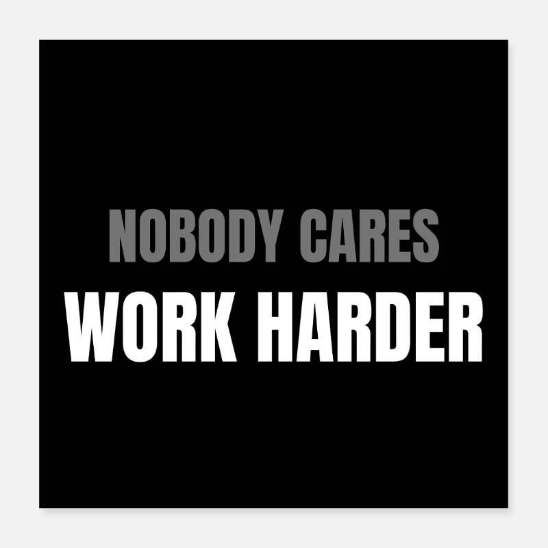 Nobody Cares Work Harder Motivation Design Poster 40 x 40 cm