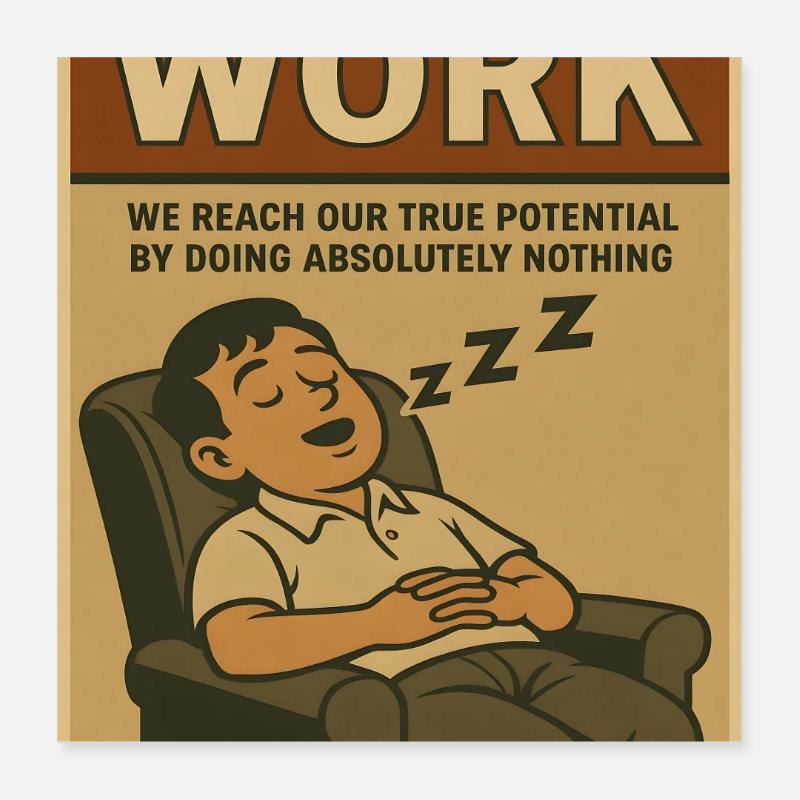 Doing nothing at work, true potential Poster 16" x 16" (40x40 cm)