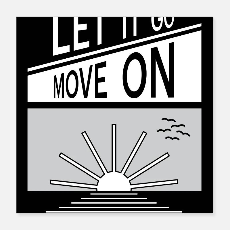 Let it go. Move on. Poster 16" x 16" (40x40 cm)