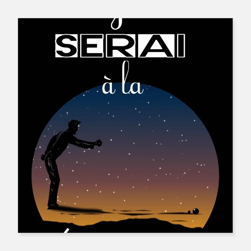 I'll be at pétanque Poster 16" x 16" (40x40 cm)