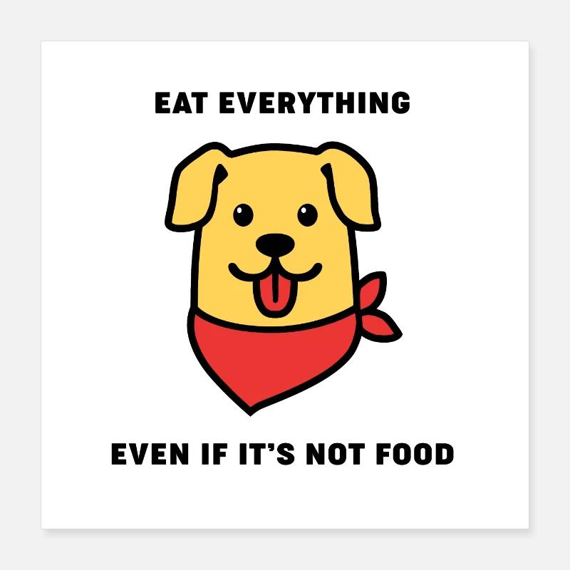dog eat everything 9ea87b30 d6f0 11e8 b92a df25f36 Poster 40 x 40 cm