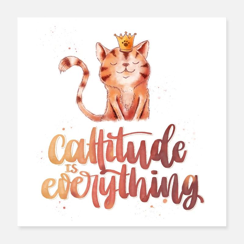 Cattitude is everything - attitude is everything! Poster 16" x 16" (40x40 cm)