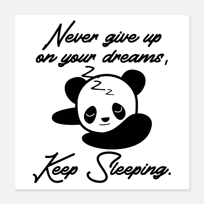 Don't give up on your dreams, keep sleeping panda Poster 16" x 16" (40x40 cm)