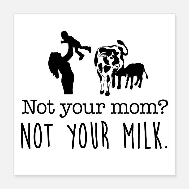Pas ta mère, pas ton lait. Poster 40 x 40 cm