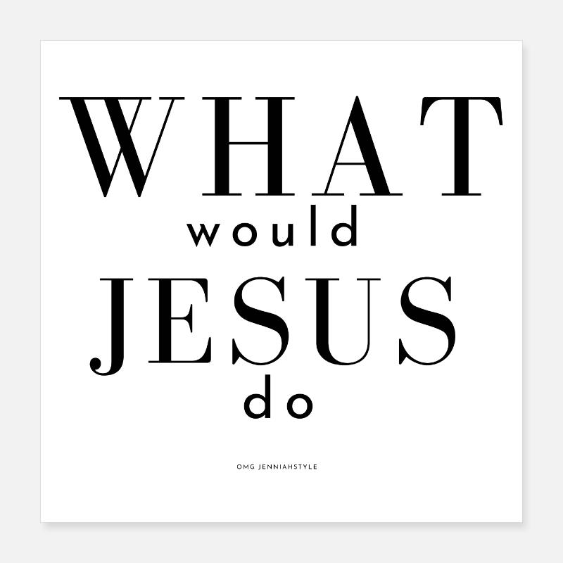 what would jesus do Poster 16" x 16" (40x40 cm)