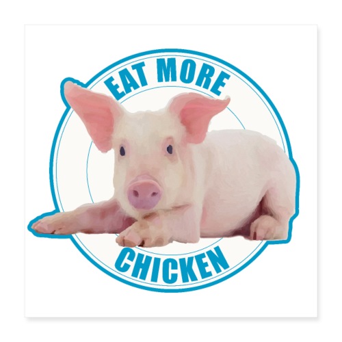 Mangez plus de poulet - Porcelet doux - Poster 40 x 40 cm