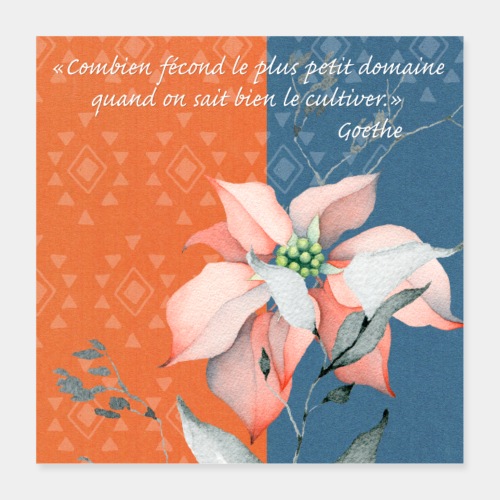 Cultivez votre passion (citation de Goethe) - Poster 40 x 40 cm