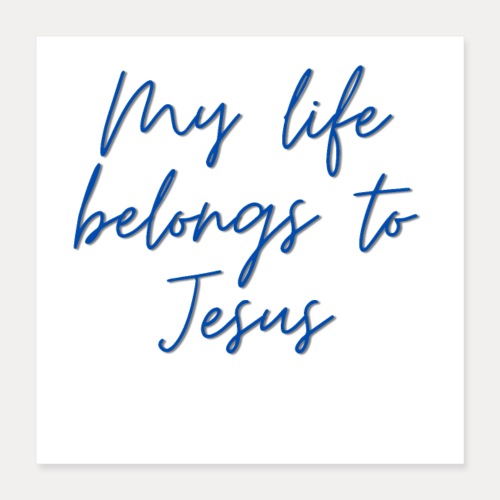 My life belongs to Jesus - Poster 40x40 cm