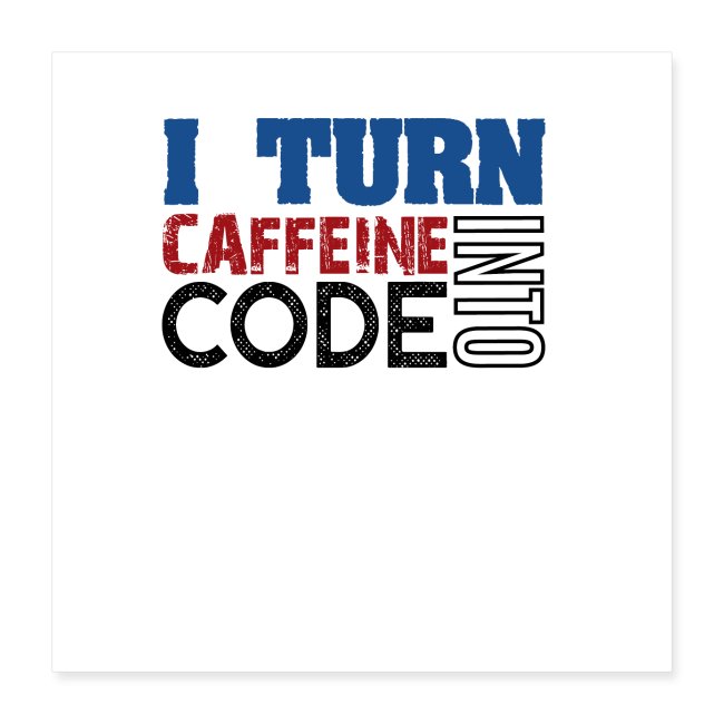 I turn caffeine into code
