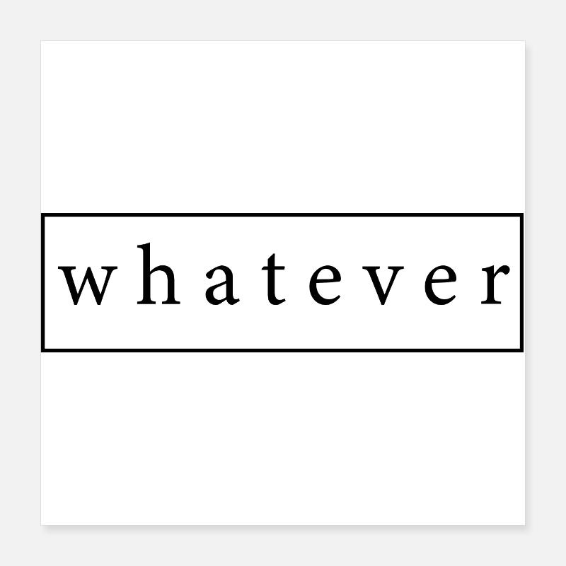 Whatever Cooler Spruch comme idée cadeau Poster 40 x 40 cm