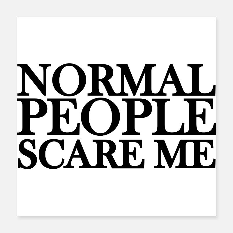 Les gens normaux me font peur Poster 40 x 40 cm