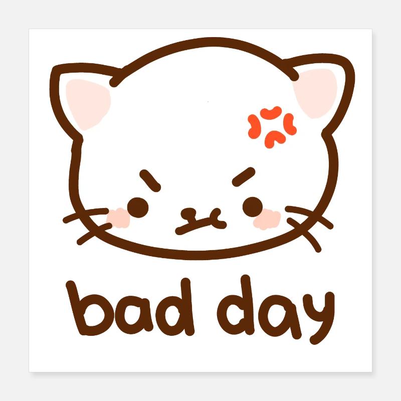 Chat acide - bad day, kawaii, cool Poster 40 x 40 cm