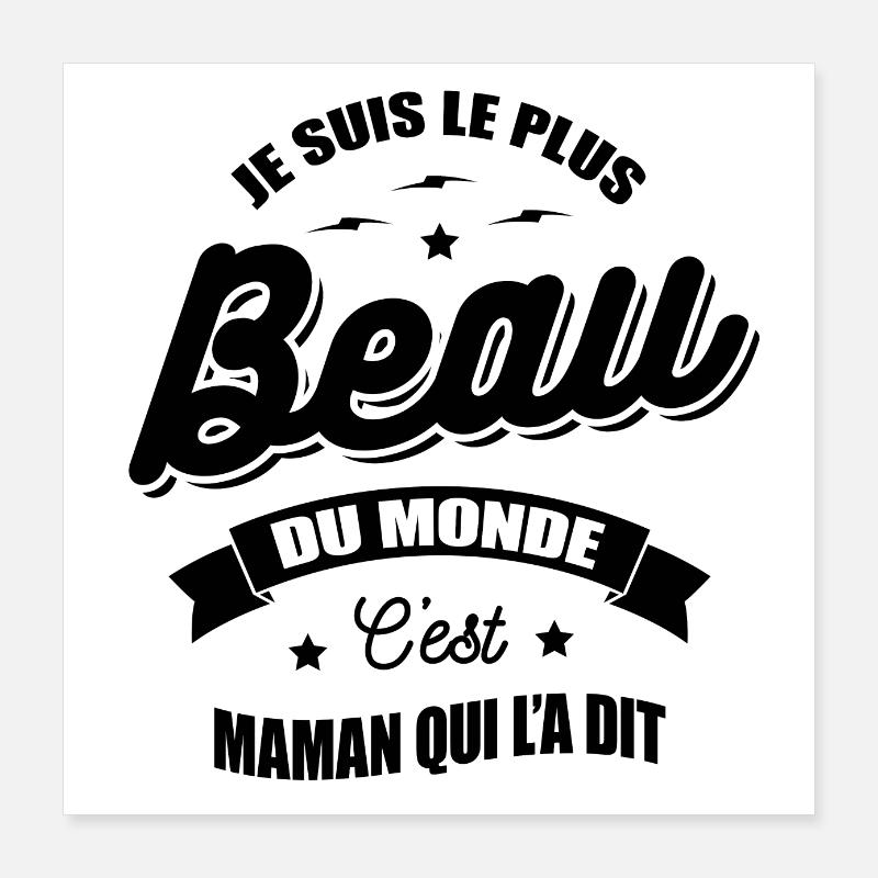 JE SUIS LE PLUS BEAU DU MONDE MAMAN L'A DIT Poster 40 x 40 cm
