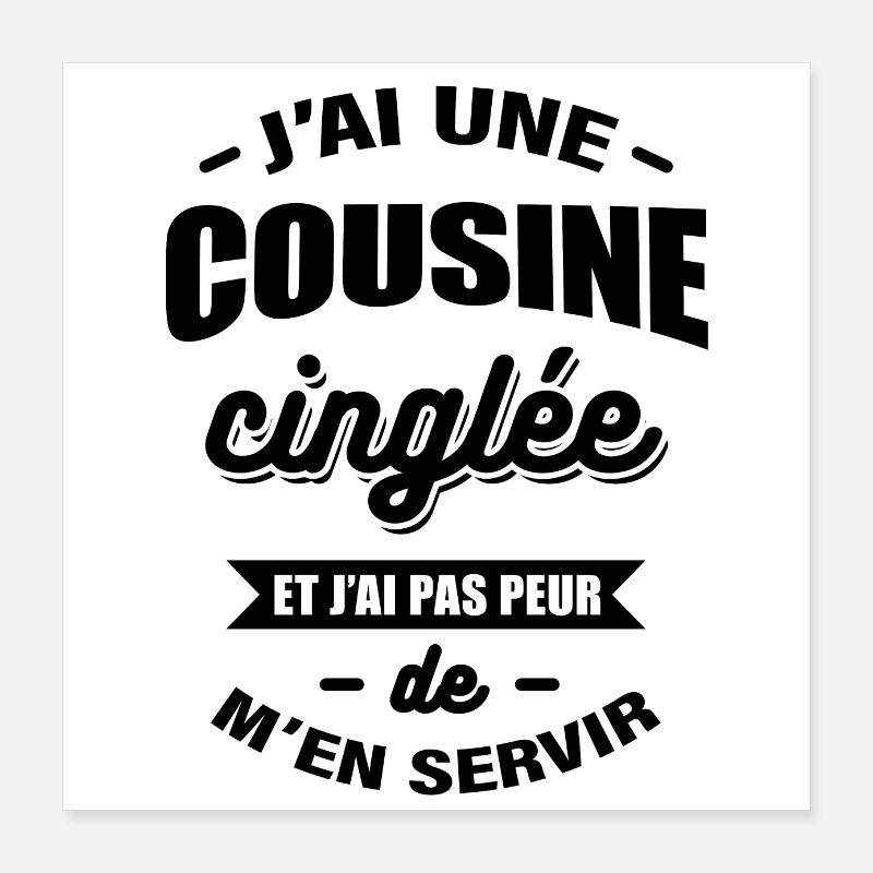 J'AI UNE COUSINE CINGLÉE Poster 40 x 40 cm