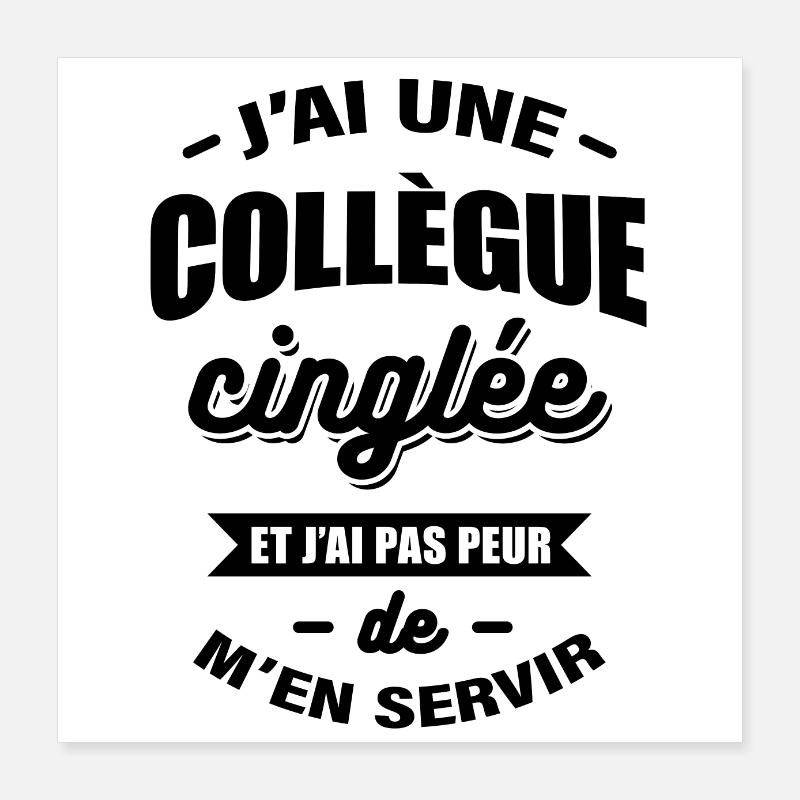 J'AI UNE COLLÈGUE CINGLÉE Poster 40 x 40 cm