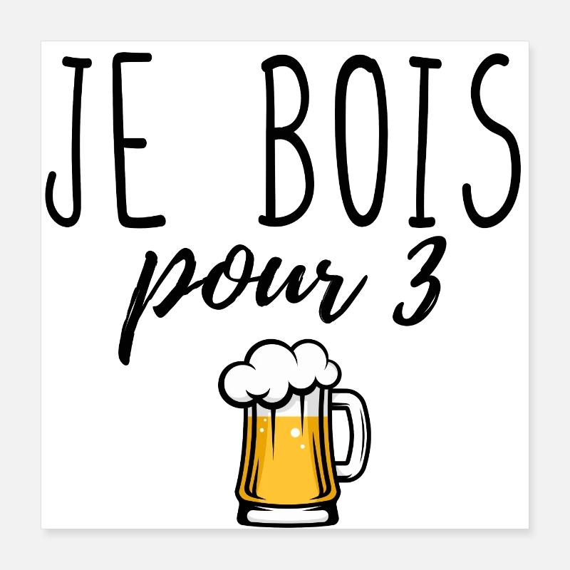 Je bois pour 3 Poster 40 x 40 cm