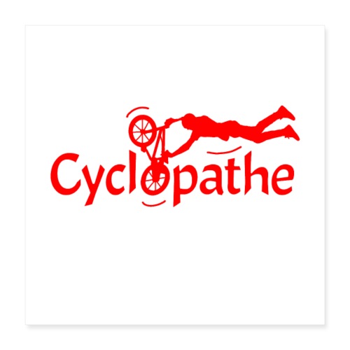 JE SUIS UN CYCLOPATHE ! (vélo, BMX, cyclisme) - Poster 40 x 40 cm