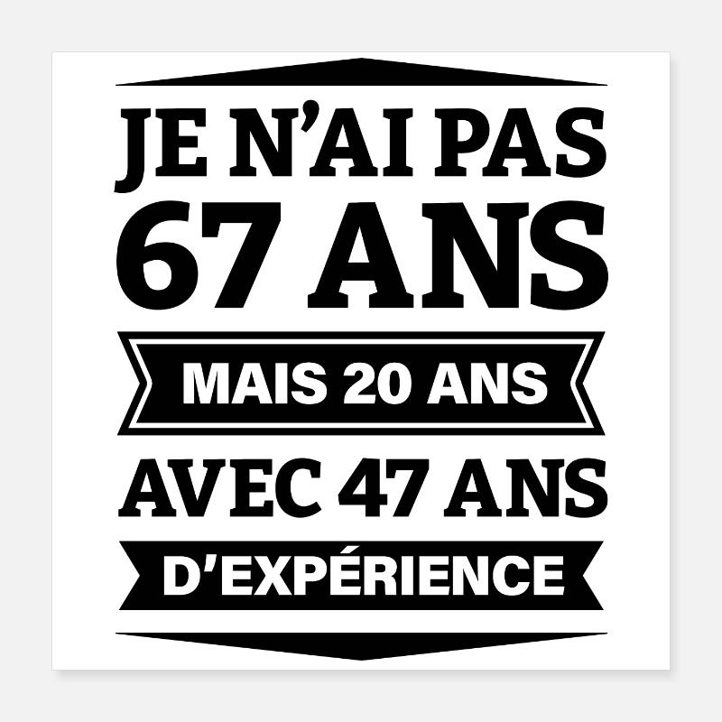 ANNIVERSAIRE 67 ANS AVEC 47 ANS D'EXPÉRIENCE Poster 40 x 40 cm