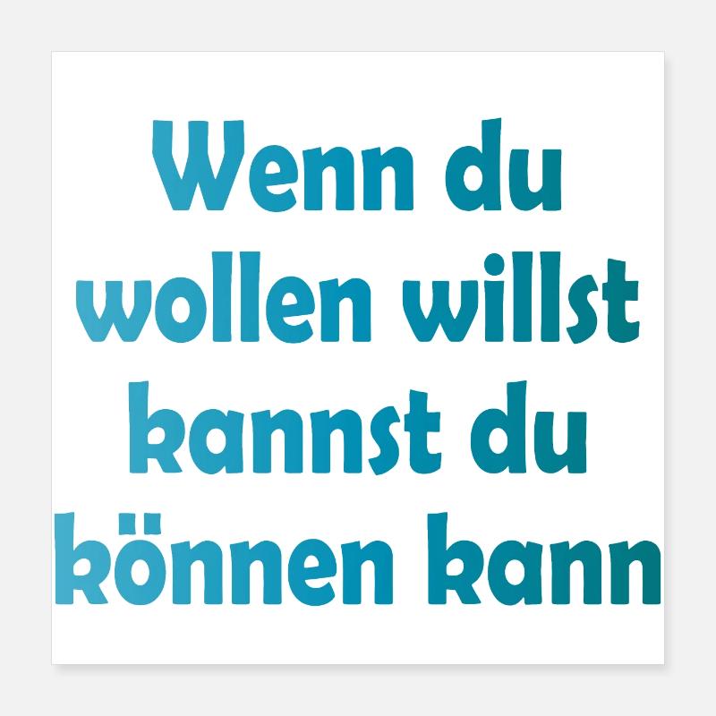 Wenn du wollen willst kannst du können kann Poster 40x40 cm