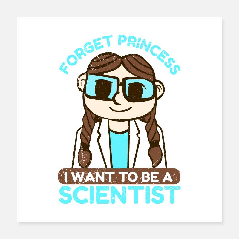 Science Forget Princess I Want Gift Idea Poster 16" x 16" (40x40 cm)